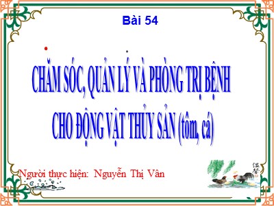 Bài giảng Công nghệ Lớp 7 - Bài 54: Chăm sóc, quản lí và phòng trị bệnh cho động vật thủy sản (Tôm, cá) - Nguyễn Thị Vân