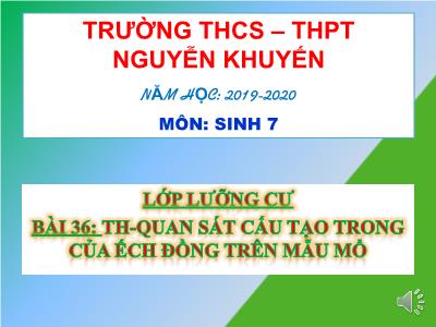 Bài giảng Sinh học Khối 7 - Tiết 40, Bài 36: Thực hành quan sát cấu tạo trong của ếch đồng trên mẫu mổ - Năm học 2019-2020