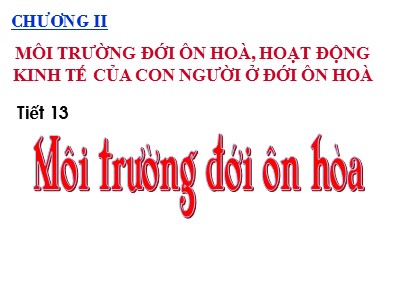 Bài giảng Địa Lý Lớp 7 - Chương II: Môi trường đới ôn hoà, hoạt động kinh tế của con người ở đới ôn hoà - Tiết 13: Môi trường đới ôn hoà