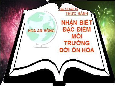 Bài giảng Địa Lý Lớp 7 - Tiết 15, Bài 18: Thực hành: Nhận biết đặc điểm môi trường đới ôn hoà - Năm học 2009-2010 - Hoa An Hồng