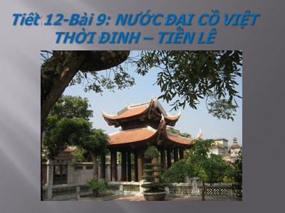 Bài giảng Lịch sử Lớp 7 - Tiết 12, Bài 9: Nước Đại Cồ Việt thời Đinh - Tiền Lê (Chuẩn kiến thức)