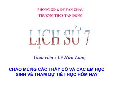Bài giảng Lịch sử Lớp 7 - Tiết 16, Bài 11: Cuộc kháng chiến chống quân xâm lược tống (1075 – 1077) - Lê Hữu Phong