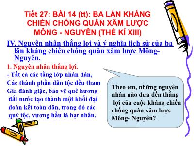 Bài giảng Lịch sử Lớp 7 - Tiết 27, Bài 14: Ba lần kháng chiến chống quân xâm lược Mông - Nguyên (Thế kỉ XIII)
