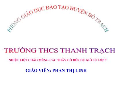 Bài giảng môn Lịch sử Lớp 7 - Bài 14: Ba lần kháng chiến chống quân xâm lược Mông - Nguyên (Thế kì XIII) - Phan Thị Linh (Chuẩn kiến thức)
