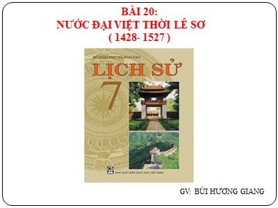 Bài giảng môn Lịch sử Lớp 7 - Bài 20: Nước Đại Việt thời Lê sơ (1428-1527) - Bùi Hương Giang