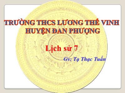 Bài giảng môn Lịch sử Lớp 7 - Chương III: Nước Đại Việt thời Trần - Tiết 22, Bài 13: Nước Đại Việt thời Trần (Thế kỉ XIII - XIV) (Tiếp theo) - Tạ Thạc Tuấn