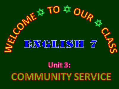 Bài giảng Tiếng Anh Khối 7 - Unit 3: Community service - Lesson 7: Looking back + Project (Chuẩn kiến thức)