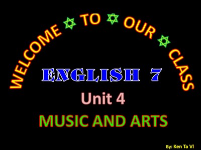 Bài giảng Tiếng Anh Khối 7 - Unit 4: Music and Arts - Lesson 3: A Closer Look 2 - Ken Ta Vi