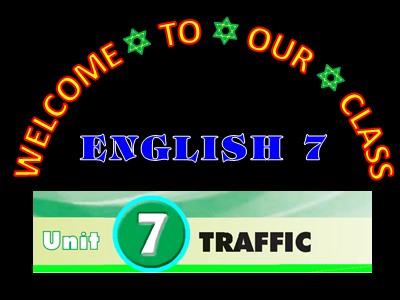 Bài giảng Tiếng Anh Khối 7 - Unit 7: Traffic - Lesson 1: Getting Started
