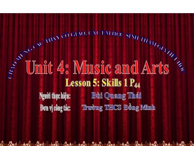 Bài giảng Tiếng Anh Khối7 - Unit 4: Music and Arts - Lesson 5: Skills 1 - Bùi Quang Thái