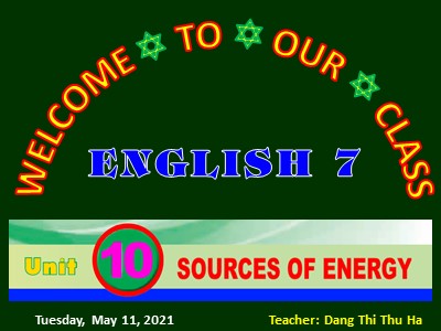 Bài giảng Tiếng Anh Lớp 7 - Unit 10: Source of energy - Năm học 2020-2021 - Đặng Thị Thu Hà