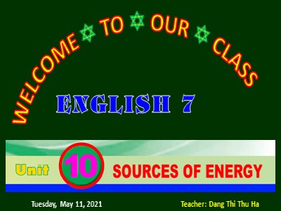 Bài giảng Tiếng Anh Lớp 7 - Unit 10: Source of energy - Năm học 2020-2021 - Đặng Thị Thu Hà (Chuẩn kiến thức)