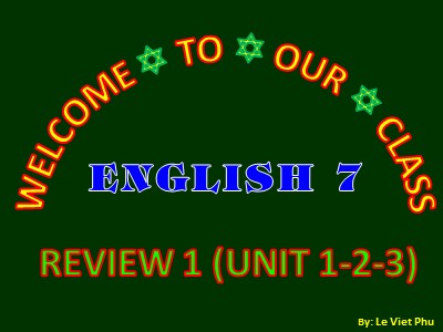 Bài giảng Tiếng Anh Lớp 7 - Unit 1+2+3: Language - Lê Việt Phú