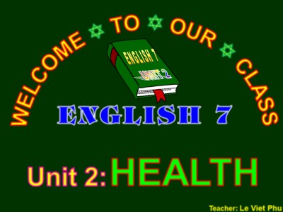 Bài giảng Tiếng Anh Lớp 7 - Unit 2: Health - Lesson 5: Skills 1 -Năm học 2019-2020 - Le Viet Phu