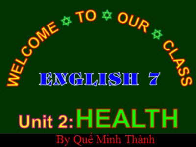 Bài giảng Tiếng Anh Lớp 7 - Unit 2: Health - Lesson 7: Looking back + Project - Quế Minh Thành