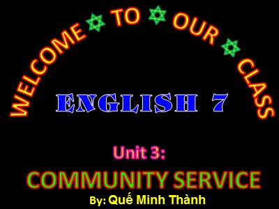 Bài giảng Tiếng Anh Lớp 7 - Unit 3: Community service - Lesson 1: Getting started - Quế Minh Thành
