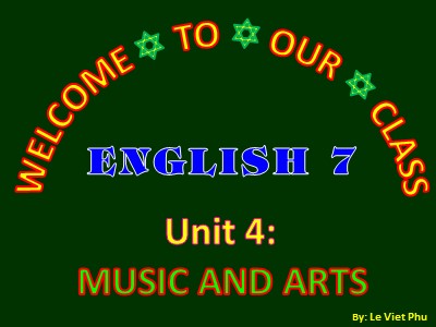 Bài giảng Tiếng Anh Lớp 7 - Unit 4: Music and Art - Lesson 1: Getting Started - Le Viet Phu