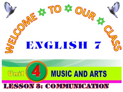Bài giảng Tiếng Anh Lớp 7 - Unit 4: Music and Art - Lesson 3: Communication - Năm học 2020-2021