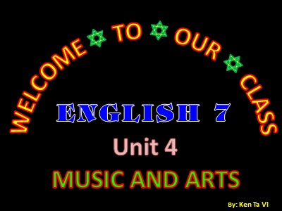 Bài giảng Tiếng Anh Lớp 7 - Unit 4: Music and Arts - Lesson 4: Communication - Ken Ta Vi