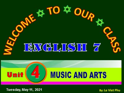 Bài giảng Tiếng Anh Lớp 7 - Unit 4: Music and Arts - Lesson 6: Skills 2 - Năm học 2020-2021 - Le Viet Phu