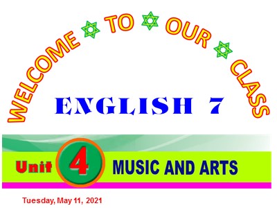 Bài giảng Tiếng Anh Lớp 7 - Unit 4: Music and Arts - Năm học 2020-2021 (Chuẩn kiến thức)
