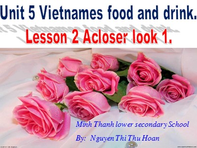 Bài giảng Tiếng Anh Lớp 7 - Unit 5: Vietnames food and drink - Lesson 2: A closer look 1 - Nguyễn Thị Thu Hoan
