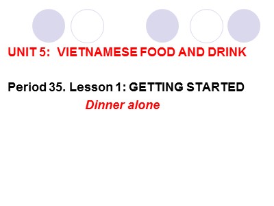 Bài giảng Tiếng Anh Lớp 7 - Unit 5: Vietnamese Food and Drink - Lesson 1: Getting started