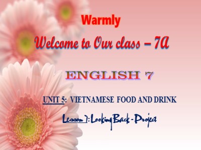 Bài giảng Tiếng Anh Lớp 7 - Unit 5: Vietnamese Food and Drink - Lesson 7: Looking back + Project (Chuẩn kiến thức)