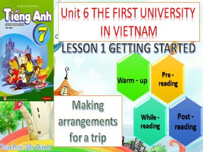 Bài giảng Tiếng Anh Lớp 7 - Unit 6: The first university in Viet nam - Lesson 1: Gettinh Started
