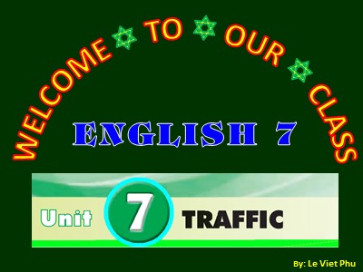 Bài giảng Tiếng Anh Lớp 7 - Unit 7: Traffic - Lesson 5: Skills 1 - Le Viet Phu