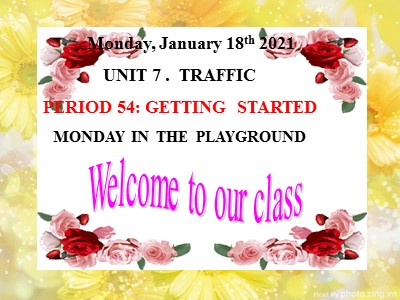Bài giảng Tiếng Anh Lớp 7 - Unit 7: Traffic - Period 54: Getting Started-Monday in the playground - Năm học 2020-2021