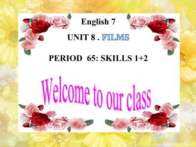 Bài giảng Tiếng Anh Lớp 7 - Unit 8: Films - Period 65, Lesson 5: Skills 1+2