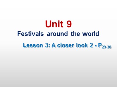 Bài giảng Tiếng Anh Lớp 7 - Unit 9: Festival around the world - Lesson 2: A closer look 2 (Chuẩn kiến thức)
