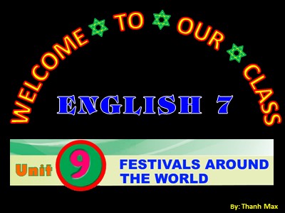 Bài giảng Tiếng Anh Lớp 7 - Unit 9: Festivals around the world - Lesson 2: A closer Look 1 (Chuẩn kiến thức)