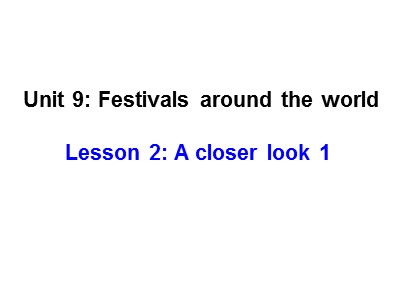 Bài giảng Tiếng Anh Lớp 7 - Unit 9: Festivals around the world - Lesson 2: A Closer look 1