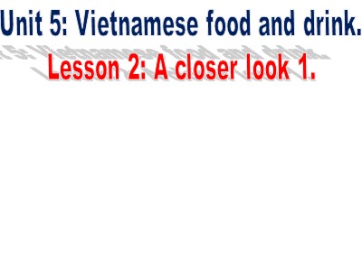 Unit 5 Vietnamese Food and Drink Lesson 2 A closer look 1_12956519_20210319_042104