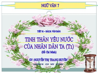 Bài giảng môn Ngữ Văn Khối 7 - Tiết 81, Bài 26: Tinh thần yêu nước của nhân dân ta - Nguyễn Thị Trang Huyền