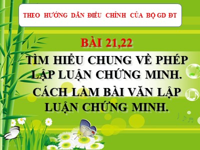 Bài giảng Ngữ Văn Khối 7 - Bài 21+22: Tìm hiểu chung về phép lập luận chứng minh và cách làm bài văn lập luận chứng minh