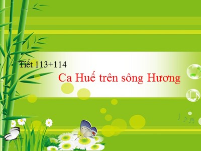 Bài giảng Ngữ Văn Khối 7 - Tiết 113+114: Ca Huế trên sông Hương
