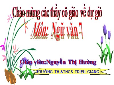 Bài giảng Ngữ Văn Khối 7 - Tiết 49: Tiếng gà trưa - Nguyễn Thị Hường