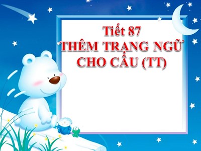 Bài giảng Ngữ Văn Khối 7 - Tiết 87: Thêm trạng ngữ cho câu (Tiếp theo)