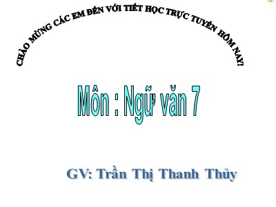 Bài giảng Ngữ Văn Lớp 7 - Bài 20: Câu đặc biệt - Trần Thị Thanh Thuỷ