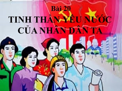 Bài giảng Ngữ Văn Lớp 7 - Bài 20: Tinh thần yêu nước của nhân dân ta