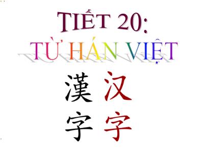 Bài giảng Ngữ Văn Lớp 7 - Tiết 20: Từ Hán Việt