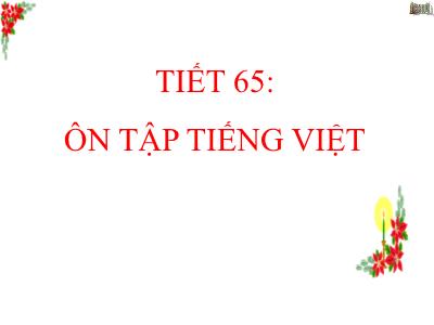 Bài giảng Ngữ Văn Lớp 7 - Tiết 65: Ôn tập Tiếng Việt