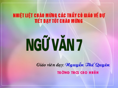 Bài giảng Ngữ Văn Lớp 7 - Tiết 66: Ôn tập tác phẩm trữ tình - Nguyễn Thế Quyên