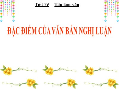 Bài giảng Ngữ Văn Lớp 7 - Tiết 79: Đặc điểm của văn bản nghị luận (Chuẩn kiến thức)