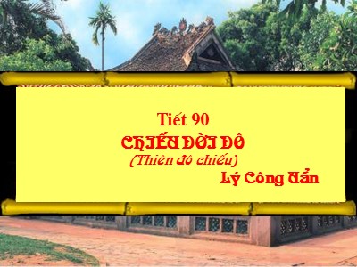 Bài giảng Ngữ Văn Lớp 7 - Tiết 90: Chiếu dời đô (Thiên đô chiếu)