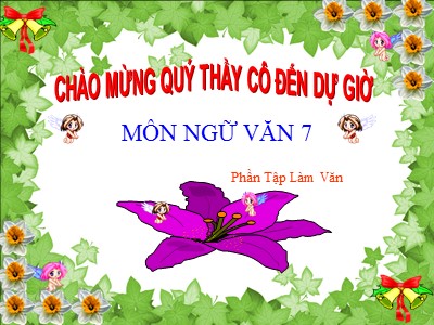 Bài giảng Ngữ Văn Lớp 7 - Tiết 98: Cách làm bài văn lập luận chứng minh