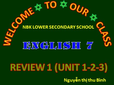 Bài giảng Tiếng Anh Lớp 7 - Review 1 (Unit 1-2-3) - Lesson 2: Skills - Nguyễn Thị Thu Bình